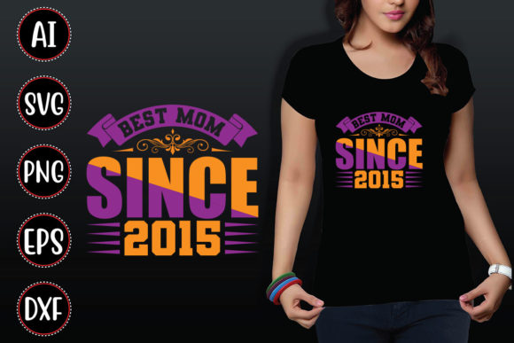 Best Mom Since 2015: Graphics for T-Shirt Designs