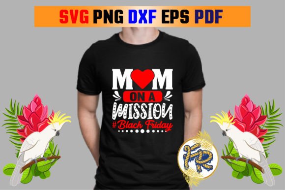 Mom on a Mission Black Friday Graphics & T-Shirt Designs